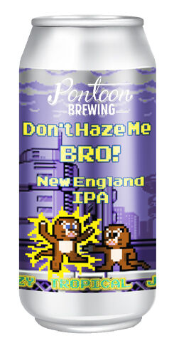 Don't Haze Me Bro Pontoon Brewing